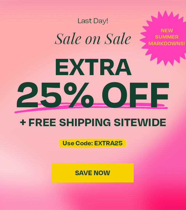 Last Day! Sale on Sale Extra 25% Off