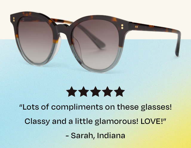 "Lots of compliments on these glasses!"