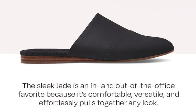 The sleek Jade is an in and out-of-the-office favorite