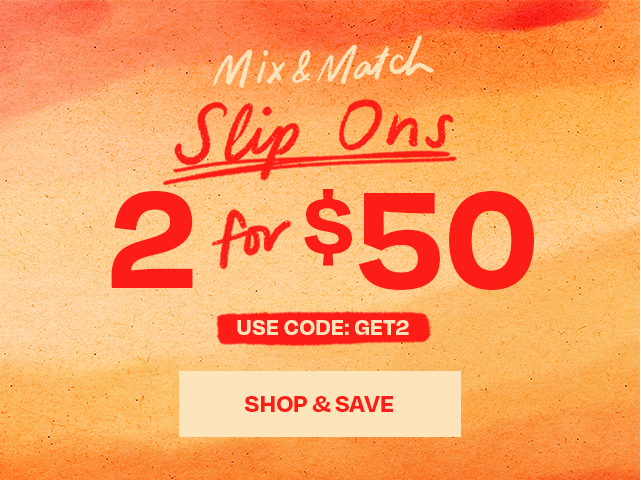 Mix & match styles - 2 for $50