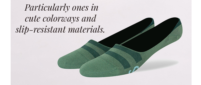 Particularly ones in cute colorways and slip-resistant materials.