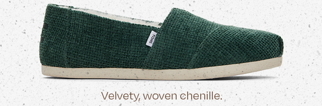 Velvety, woven chenille.