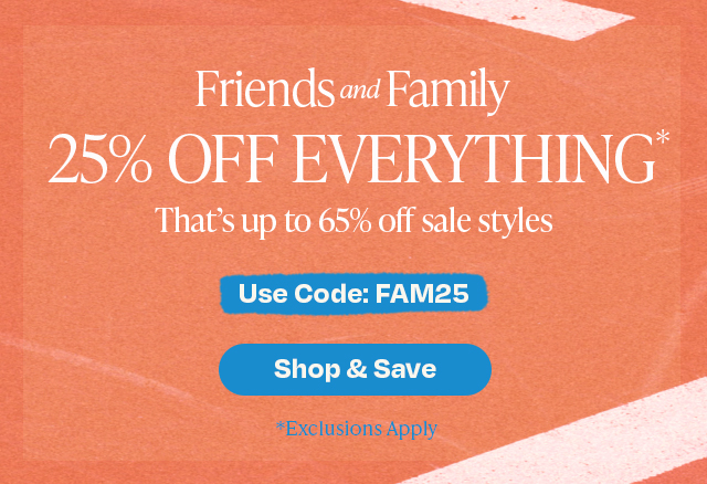 Friends & Family - 25% off everything