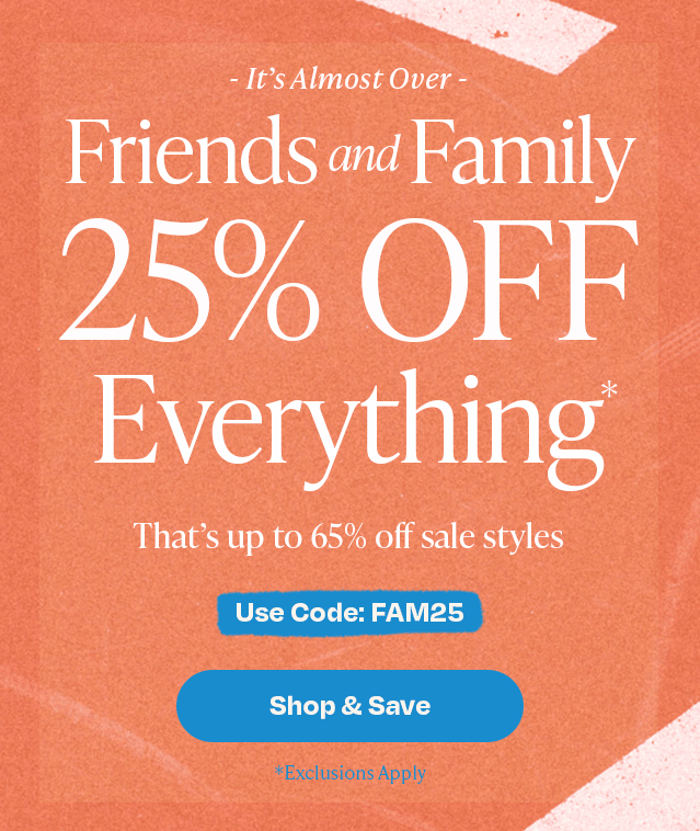 Friends and Family 25% Off