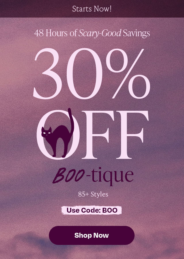 Scary good savings - 30% off on 85+ styles