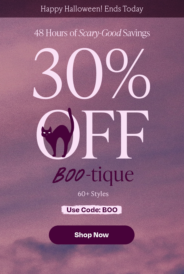 Scary good savings - 30% off on 60+ styles