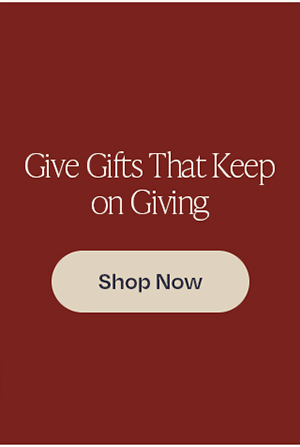 Give Gifts That Keep on Giving