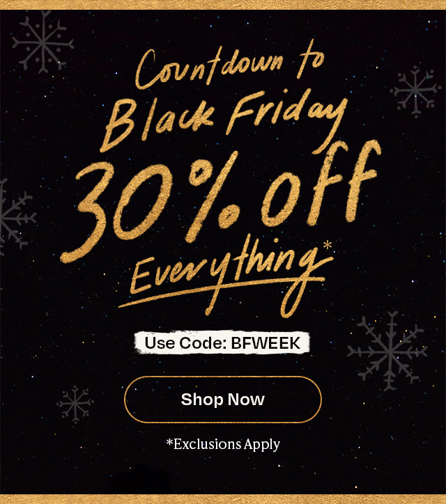 Black Friday Preview 30% Off Everything