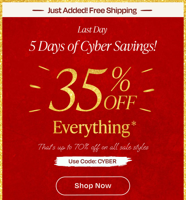 Last Day 5 Days of Cyber Savings! 35% Off Everything