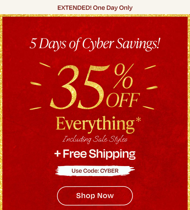 Last Day 5 Days of Cyber Savings! 35% Off Everything