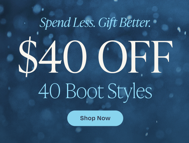 $40 off 40 boot styles