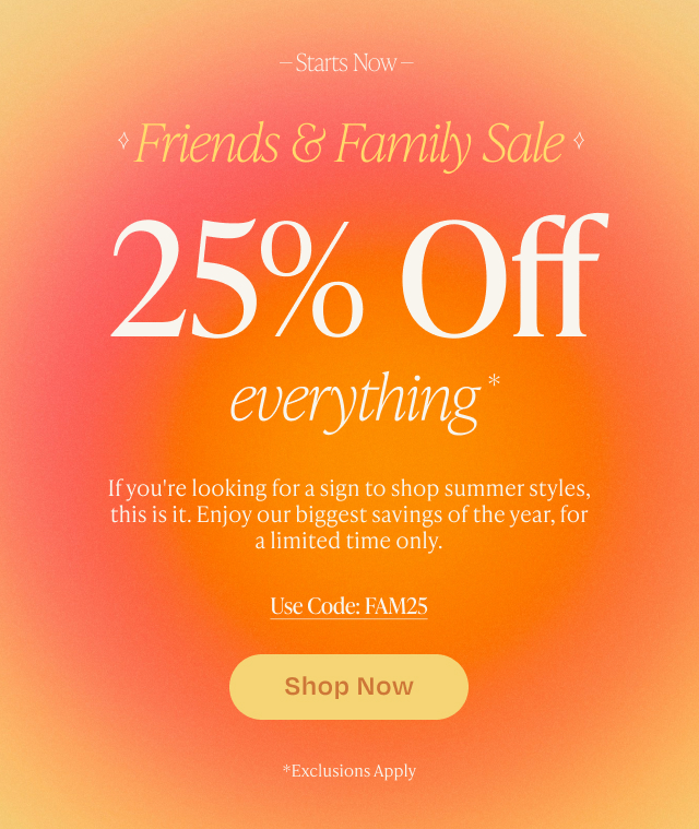 Friends & Family Sale 25% Off