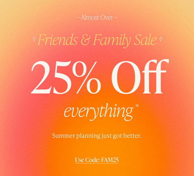 Friends & Family Sale 25% Off