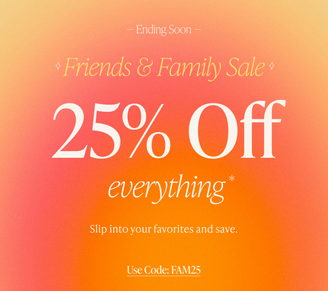 Friends & Family Sale 25% Off