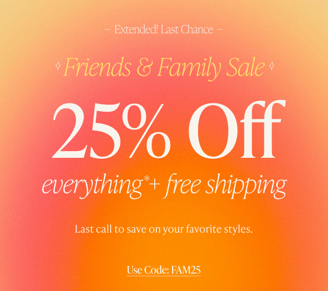 Friends & Family Sale 25% Off