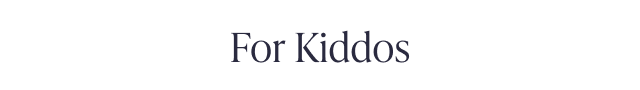 For Kiddos