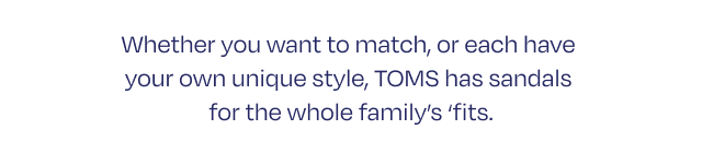 Toms has sandals for the whole family 'fits