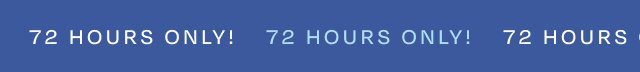 72 HOURS ONLY!