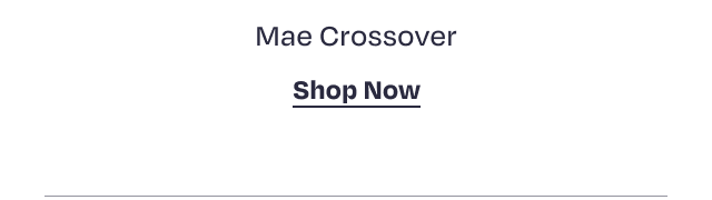 Mae Crossover - Shop Now