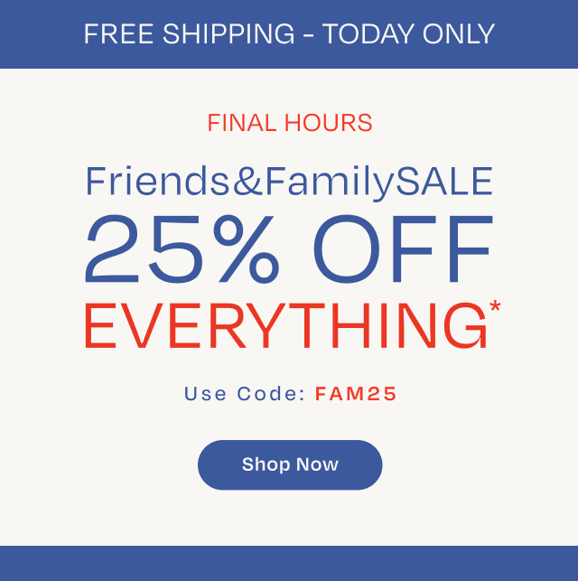 Friends & Family SALE | 25% OFF EVERYTHING | Use code: FAM25