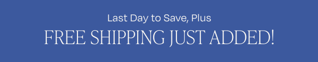 Last Day to Save, Plus Free Shipping Just Added! - Image