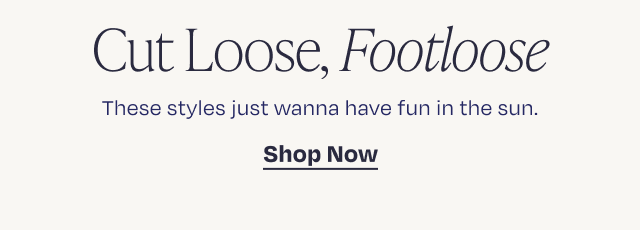 Cut Loose, Footloose | Shop Sandals