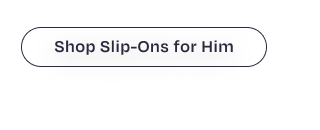 Shop Slip-Ons for Him Button - Image