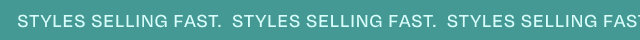 Styles Selling Fast. - GIF