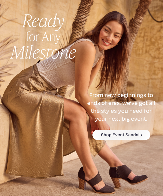 Ready for Any Milestone. Shop Event Sandals