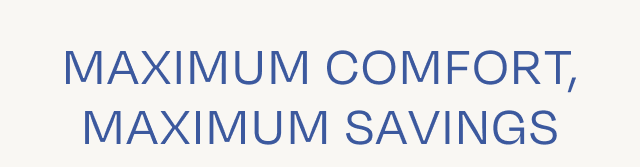 Maximum Comfort, Maximum Savings - Image