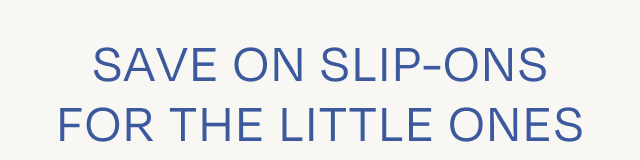 Save on Slip-ons for the little ones - Image