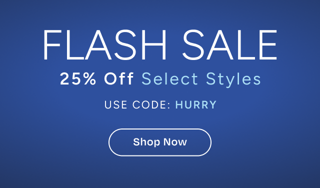 Flash Sale 25% Off Select Styles | Use Code: HURRY