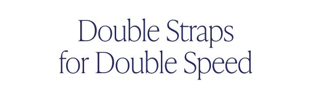 Double Straps for Double Speed - Image