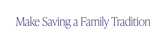 Make Saving a Family Tradition - Image