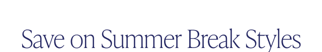 Save on Summer Break Styles - Image
