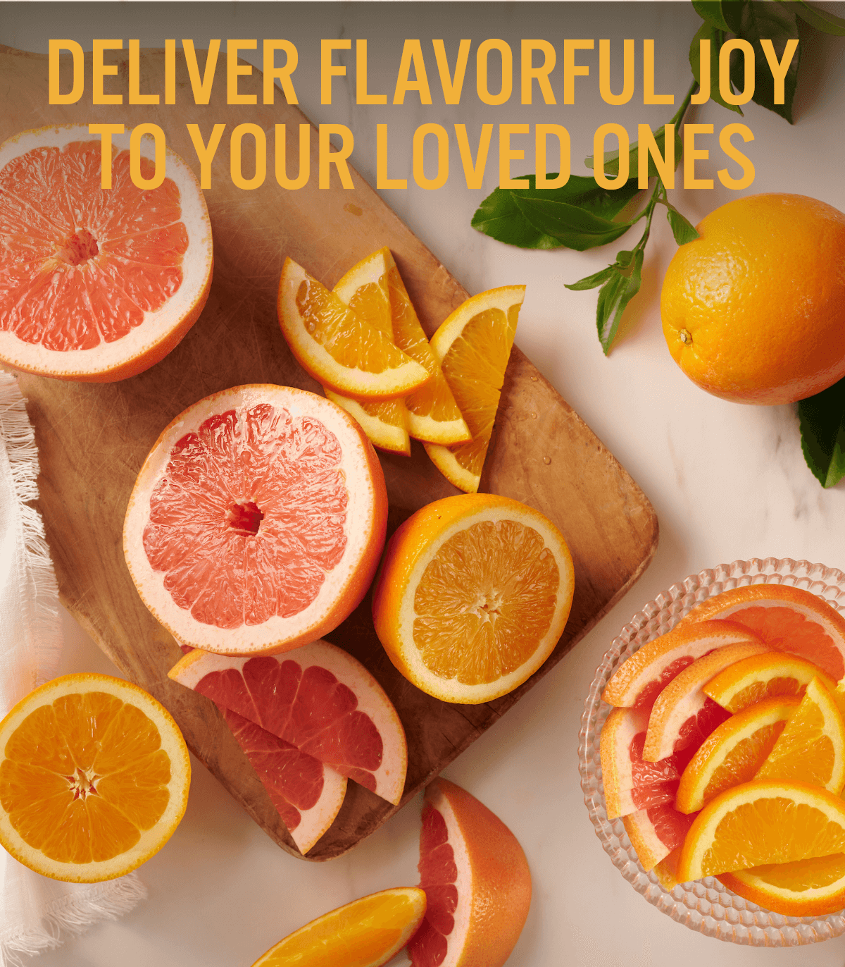 DELIVER FLAVORFUL JOY TO YOUR LOVED ONES