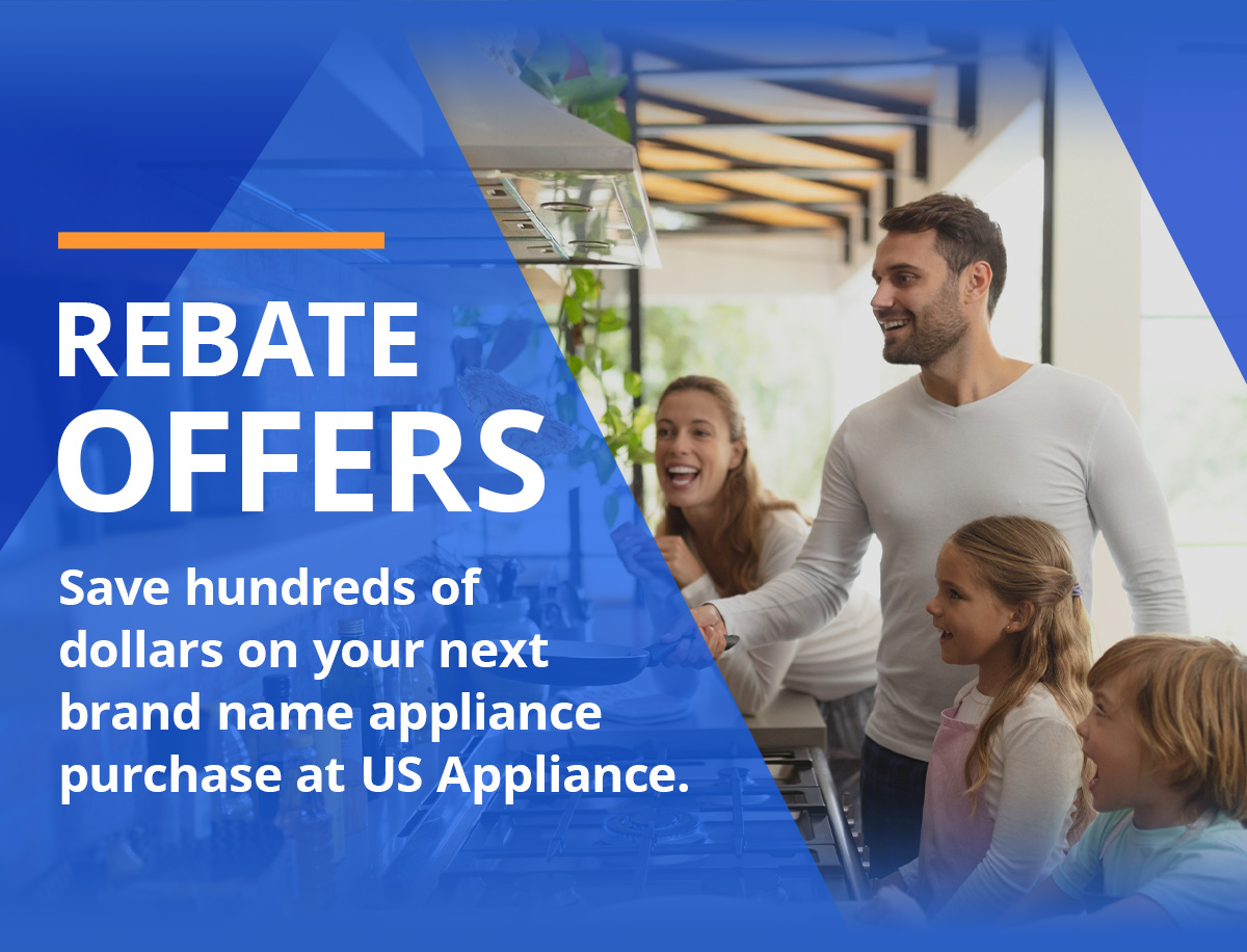 Rebate Offers, Save hundreds of dollars on your next brand name appliance purchase at US Appliance.