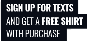 SIGN UP FOR TEXTS AND GET A FREE SHIRT WITH PURCHASE