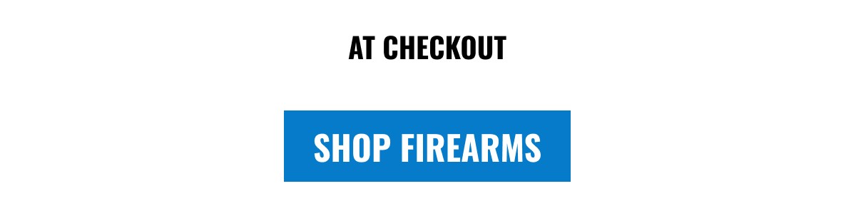 AT CHECKOUT SHOP FIREARMS