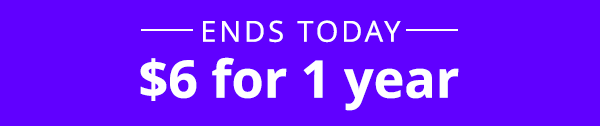 Ends today 6 dollars for 1 year