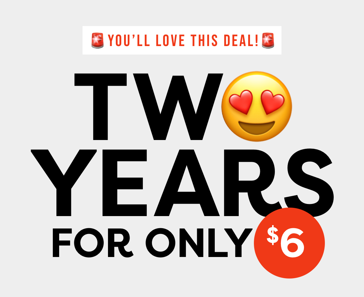 Two Years for only $6