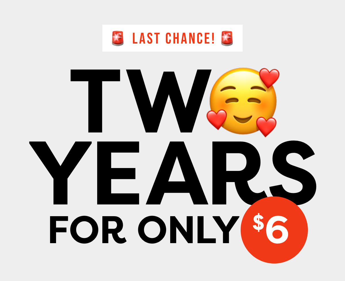 Two Years for only $6