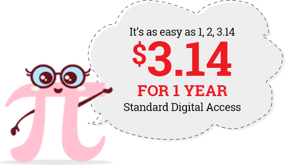 It's as easy as 1, 2, 3.14. Now get standard digital access for $3.14 for 1 year