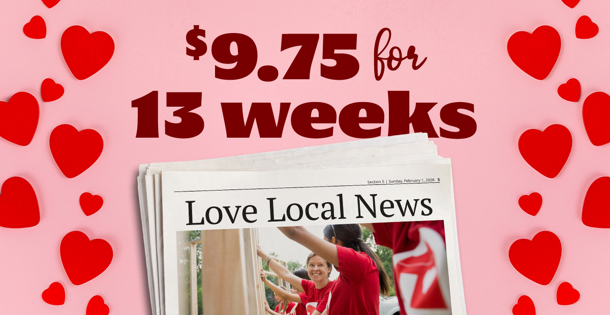 Love Local News.  Only Nine dollars and seventy five cents for 13 weeks