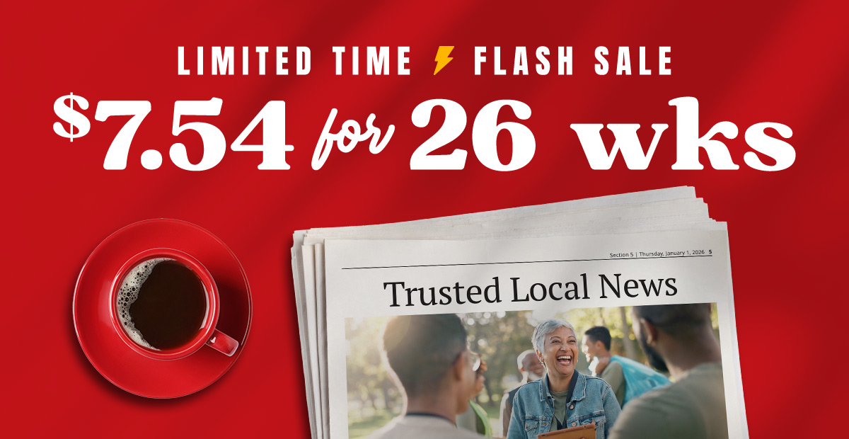 Limited Time Flash Sale. Seven dollars and fify-four cents a week for home delivery