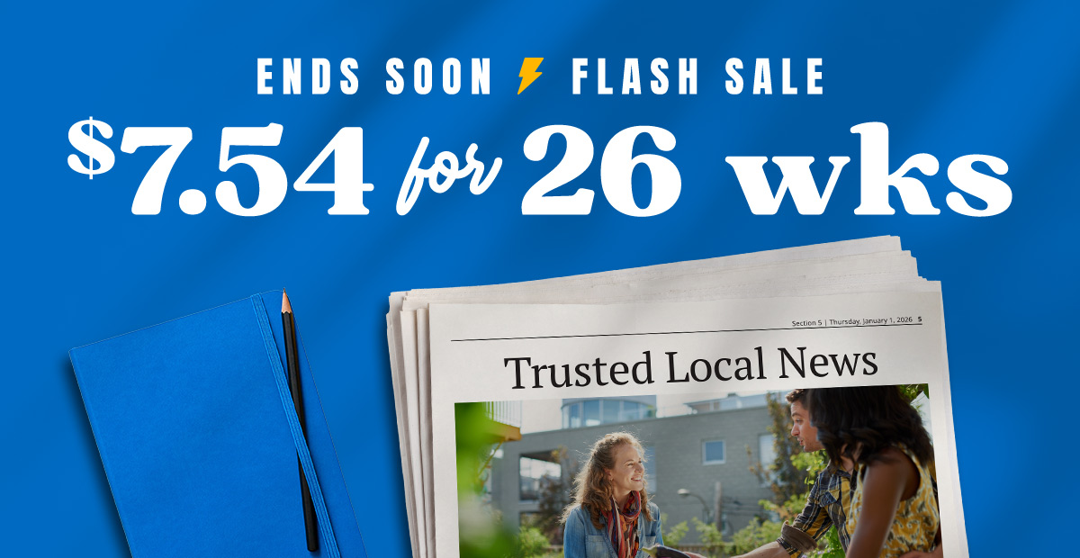 Limited Time Flash Sale. Seven dollars and fify-four cents a week for home delivery