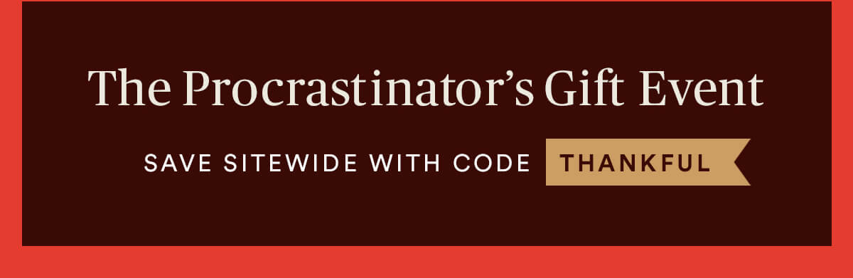 The Procrastinator's Gift Event - Save sitewide with code THANKFUL