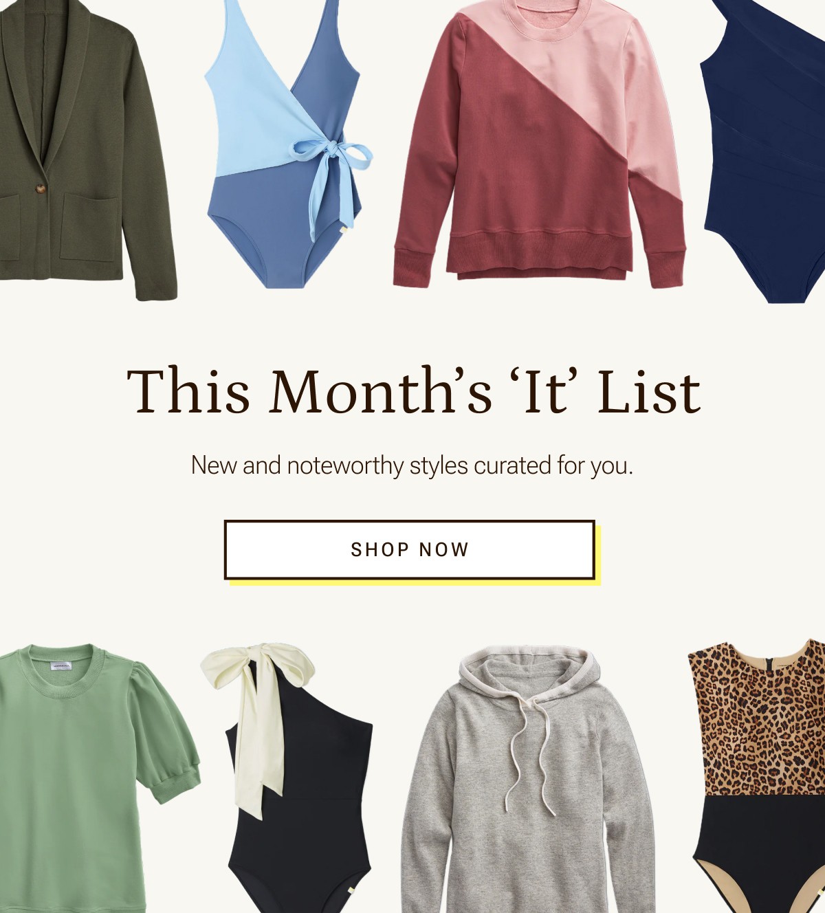 This month's It List. Shop new and noteworthy styles curated for you.