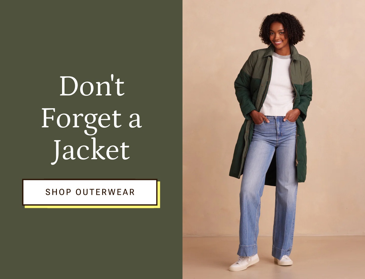 Don't forget a jacket. Shop outerwear.