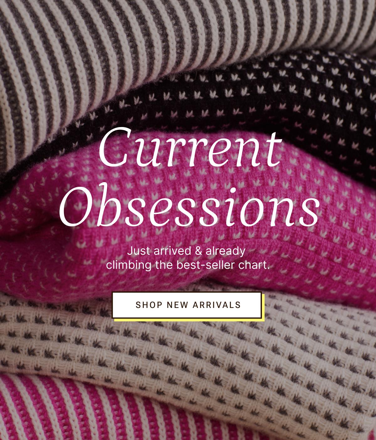 Current obsessions. Shop new arrivals.